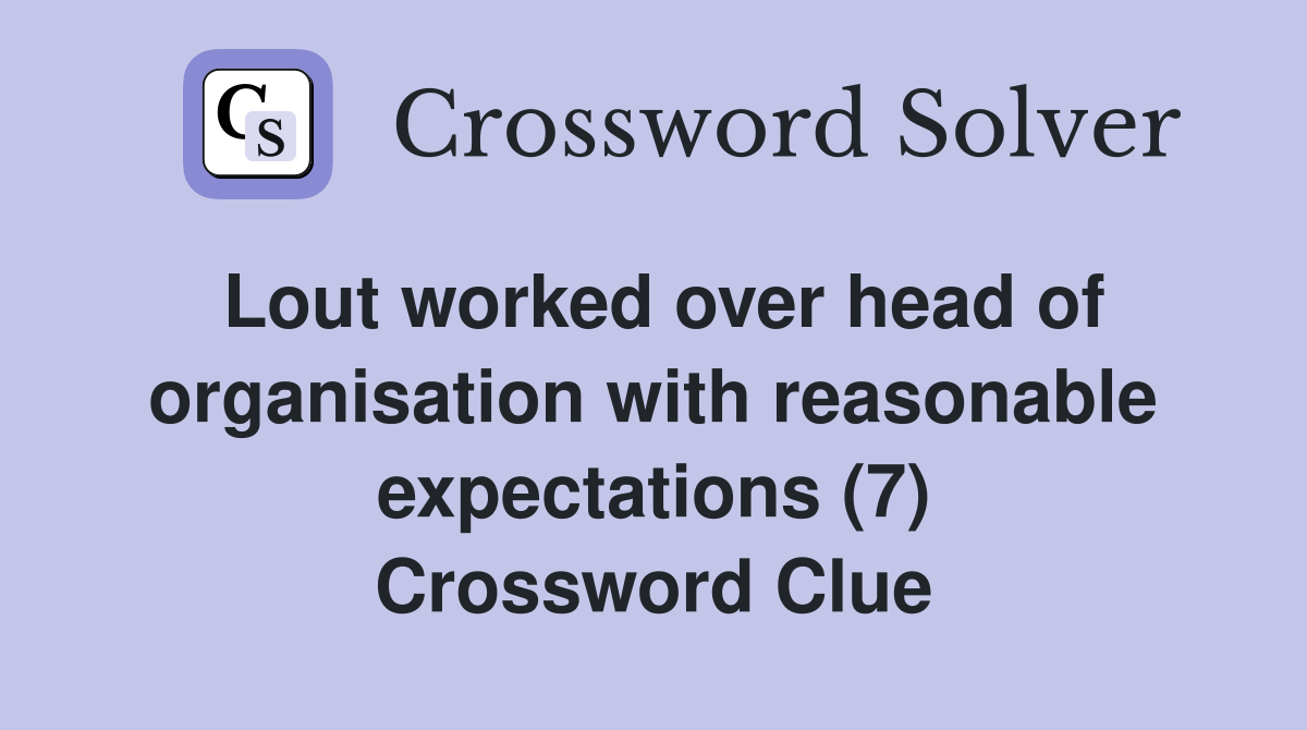 Lout worked over head of organisation with reasonable expectations (7